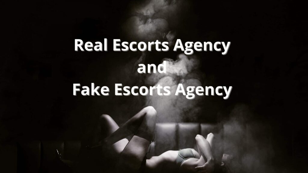 Real Escort and fake Escort Agency